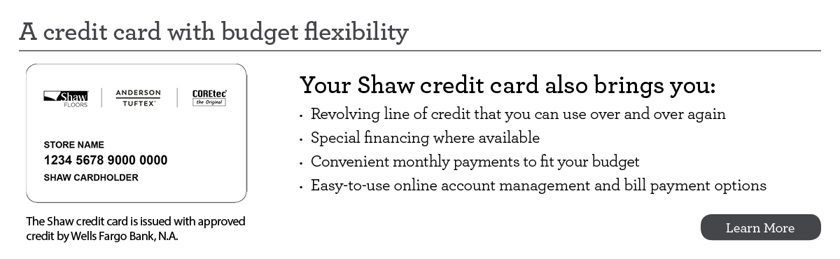 The Shaw credit card is issued with approved credit by Wells Fargo Bank, N.A. Ask for details